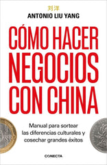 COMO HACER NEGOCIOS CON CHINA | ANTONIO LIU YANG | CONECTA | 9788418053597