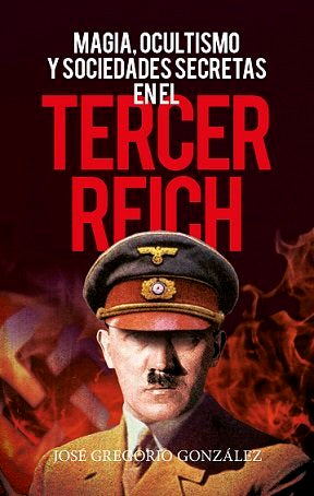 MAGIA OCULTISMO Y SOCIEDADES SECRETAS EN EL TERCER REICH I Rio Gonzalez Gutierrez,Jose Grego I Almuzara I 9788418089589