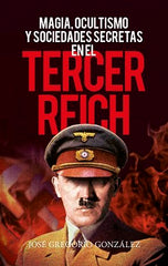 MAGIA OCULTISMO Y SOCIEDADES SECRETAS EN EL TERCER REICH I Rio Gonzalez Gutierrez,Jose Grego I Almuzara I 9788418089589