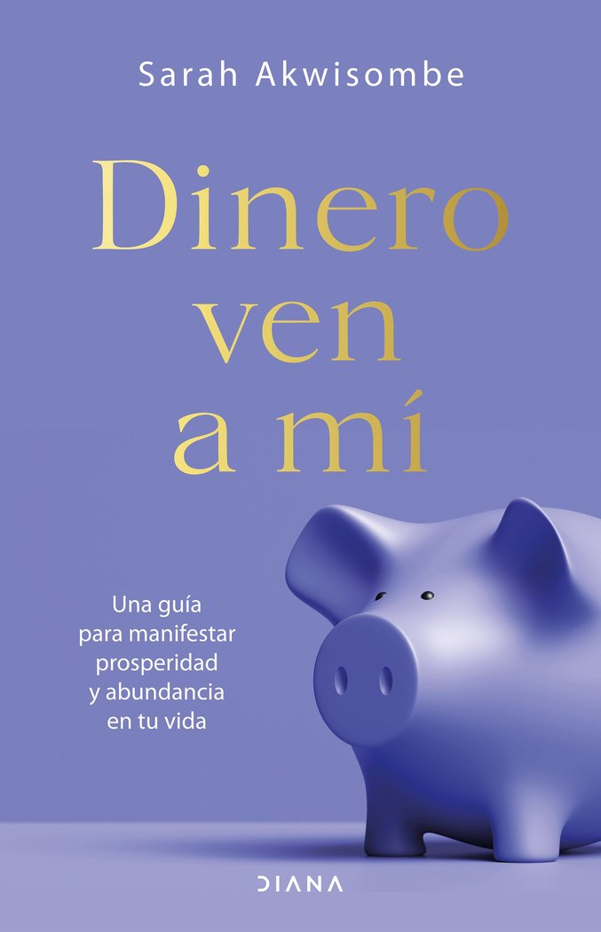 DINERO VEN A MI | AKWISOMBE, SARAH | EDITORIAL DIANA | 9788418118692