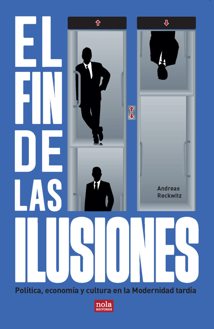 FIN DE LAS ILUSIONES,EL | RECKWITZ,ANDREAS | NOLA EDITORES | 9788418164217 Imagen principal del producto