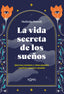 VIDA SECRETA DE LOS SUEÑOS,LA I Powell,Melinda I Koan Libros I 9788418223365