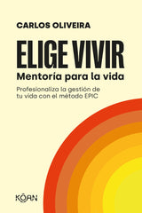ELIGE VIVIR | OLIVEIRA,CARLOS | KOAN LIBROS | 9788418223723