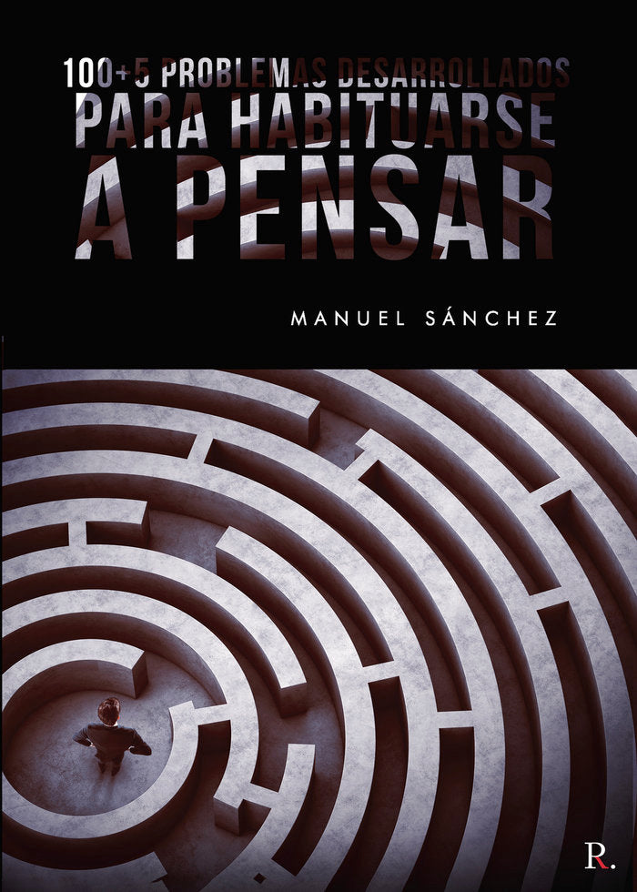 100 5 PROBLEMAS DESARROLLADOS PARA HABITUARSE A PENSAR | SANCHEZ RODRIGUEZ,MANUEL | PUNTO ROJO EDITORIAL | 9788418361654 Imagen principal del producto