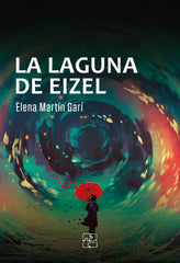 LAGUNA DE EIZEL,LA | Martin Gari,elena | 9788418377242 (Malas artes)