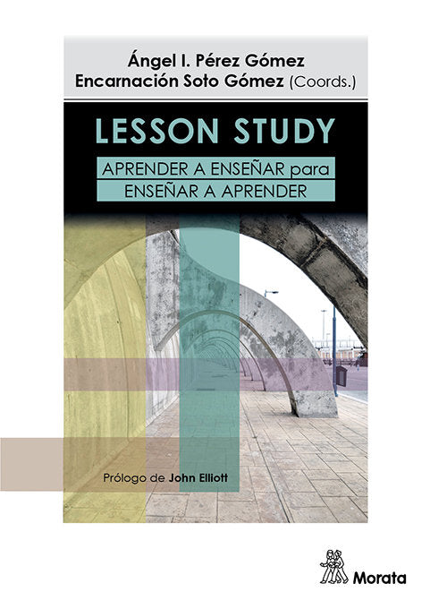 LESSON STUDY APRENDER A ENSEÑAR PARA ENSEÑAR A APRENDER | PEREZ GOMEZ, ANGEL I,/SOTO GOMEZ, ENCARN | MORATA | 9788418381805 Imagen principal del producto