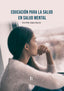 EDUCACION PARA LA SALUD EN SALUD MENTAL | LOPEZ GARCIA,EVA PILAR | FORMACION ALCALA RCA | 9788418418341