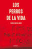 LOS PERROS DE LA VIDA - 9788418430367