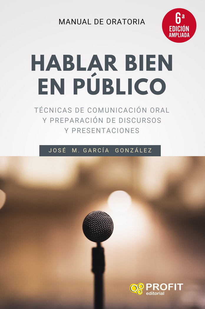 HABLAR BIEN EN PUBLICO 6A EDICION AMPLIADA | GARCIA GONZALEZ, JOSE MANUEL | PROFIT EDITORIAL | 9788418464300 Imagen principal del producto
