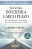 GUIA PARA INVERTIR A LARGO PLAZO | SIEGEL,JEREMY J | PROFIT EDITORIAL | 9788418464829