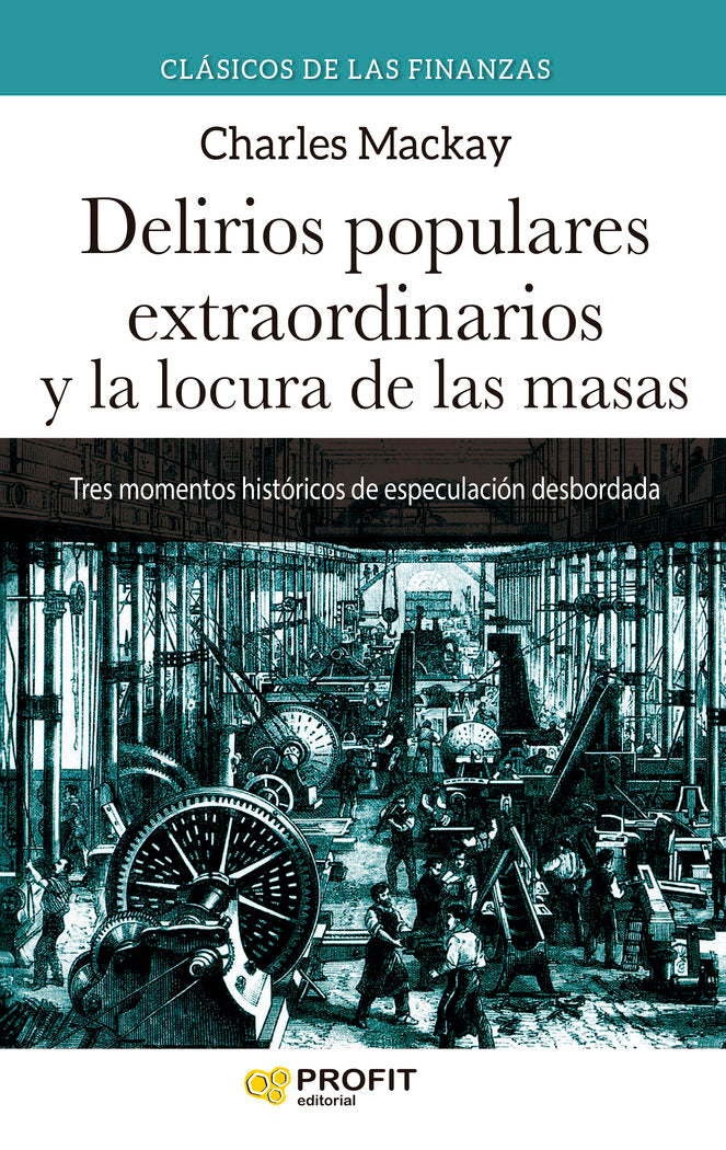 DELIRIOS POPULARES EXTRAORDINARIOS Y LA LOCURA DE LAS MASAS | MACKAY, CHARLES | PROFIT EDITORIAL | 9788418464911