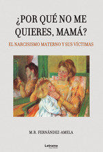 POR QUE NO ME QUIERES MAMA EL NARCISISMO MATERNO Y SUS V - 9788418542534