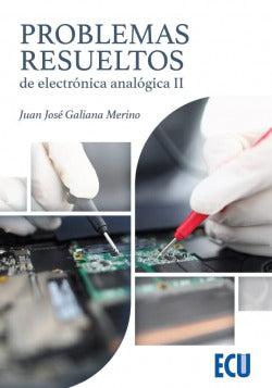 Problemas resueltos de electrónica analógica II. Galiana Merino, Juan Jose (Editorial ECU) 9788418573712