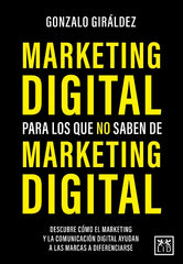 MARKETING DIGITAL PARA LOS QUE NO SABEN DE MARKETING DIGITAL - 9788418578564