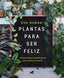 PLANTAS PARA SER FELIZ - 9788418620423