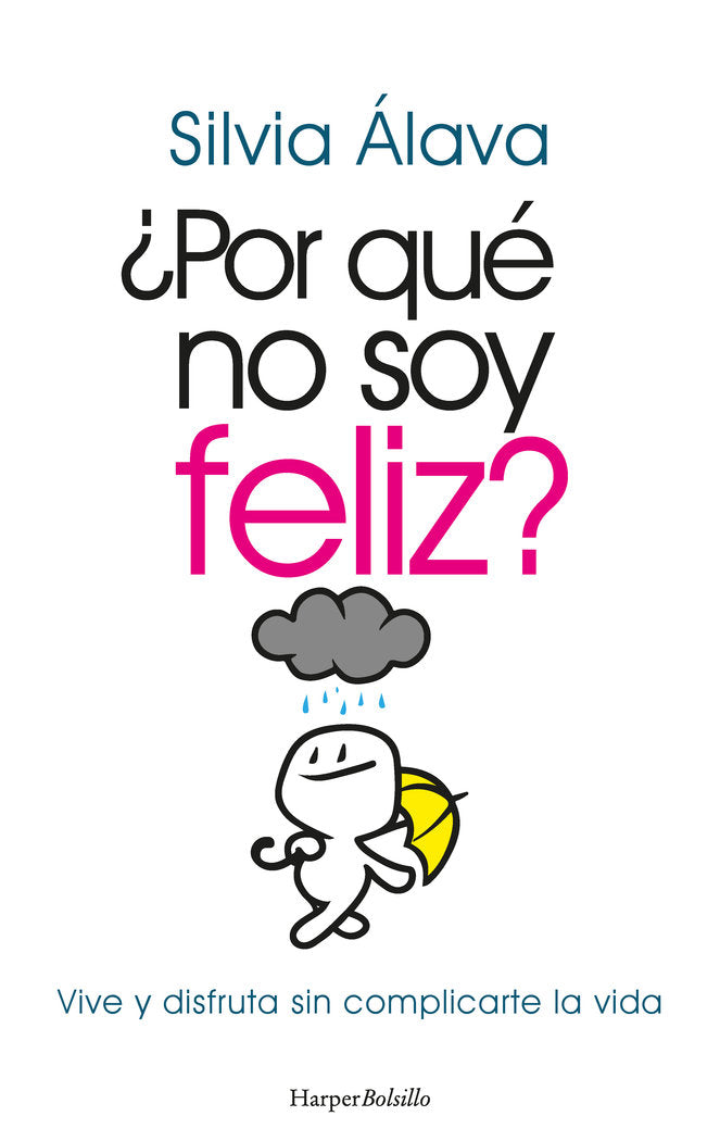 POR QUE NO SOY FELIZ VIVE Y DISFRUTA SIN COMPLICARTE LA VIDA - 9788418623806