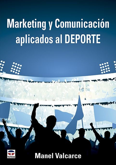 MARKETING Y COMUNICACION APLICADOS AL DEPORTE | VALCARCE, MANEL | TUTOR | 9788418655463 Imagen principal del producto