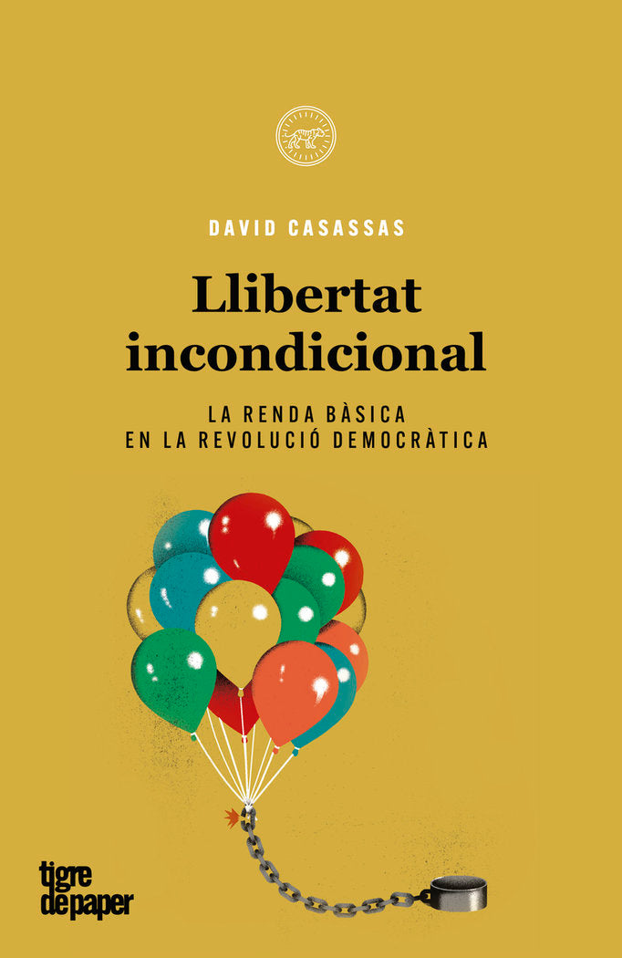 LLIBERTAT INCONDICIONAL | CASASSAS,DAVID | TIGRE DE PAPER | 9788418705311 Imagen principal del producto