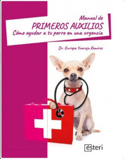 MANUAL DE PRIMEROS AUXILIOS COMO AYUDAR A TU PERRO EN UNA U - 9788418706226