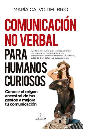 COMUNICACION NO VERBAL PARA HUMANOS CURIOSOS | CALVO DEL BRIO,MARIA | ALMUZARA | 9788418709692 Imagen principal del producto