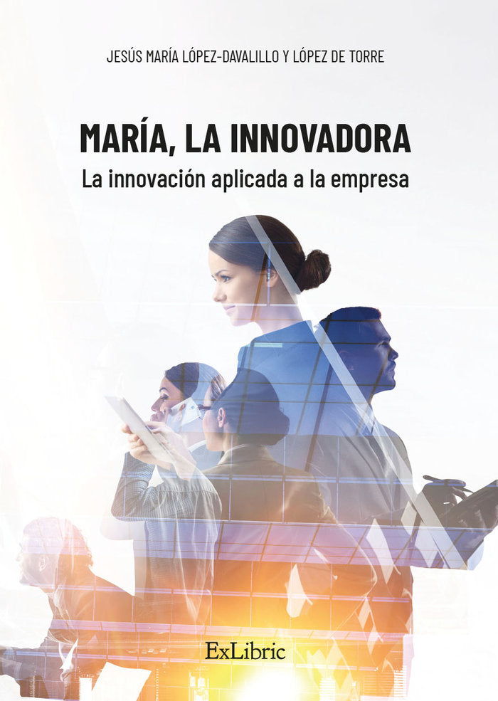 MARIA LA INNOVADORA LA INNOVACION APLICADA A LA EMPRESA | LOPEZ DAVALILLO Y LOPEZ DE TORRE,JESUS | EXLIBRIC IBD | 9788418730511 Imagen principal del producto