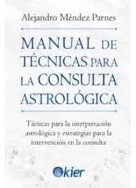 MANUAL DE TECNICAS PARA LA CONSULTA ASTROLOGICA I Mendez Parnes, Alejandro I Kier España I 9788418801242 Imagen principal del producto
