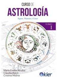 CURSO DE ASTROLOGIA I I Alcoba, Maria Emilia/Azicri, Claudia/Mol I Kier España I 9788418801266