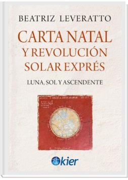 CARTA NATAL Y REVOLUCION SOLAR EXPRES I Leveratto, Beatriz I Kier España I 9788418801549