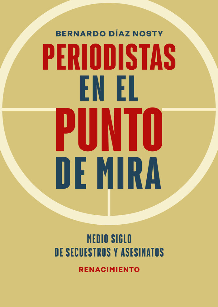 PERIODISTAS EN EL PUNTO DE MIRA | DIAZ NOSTY,BERNARDO | RENACIMIENTO | 9788418818455 Imagen principal del producto