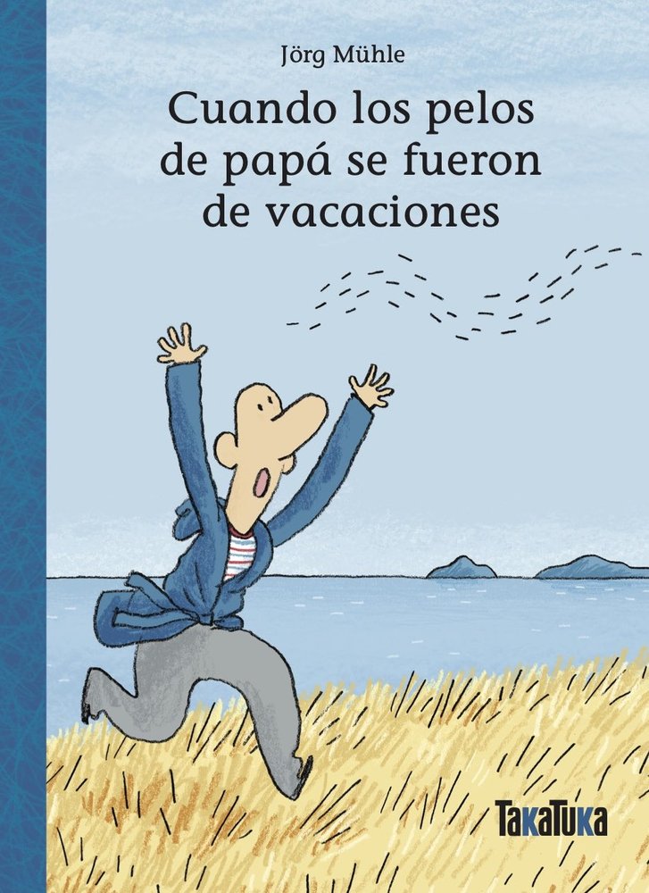 CUANDO LOS PELOS DE PAPA SE FUERON DE VACACIONES | Jorg Muhle | 9788418821950 (Takatuka) Imagen principal del producto