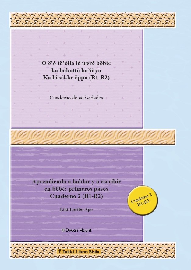 Aprendiendo a Hablar y a Escribir en Böbé: Primeros Pasos Cuaderno 2. Actividades: Cuaderno de Actividades