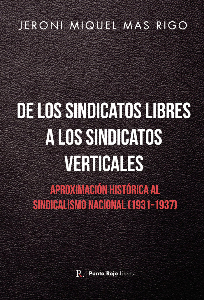 DE LOS SINDICATOS LIBRES A LOS SINDICATOS VERTICALES - 9788418926457