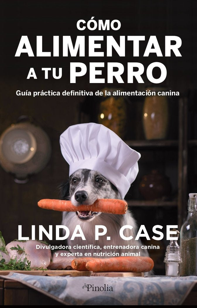 COMO ALIMENTAR A TU PERRO | CASE,LINDA P | PINOLIA | 9788418965388 Imagen principal del producto