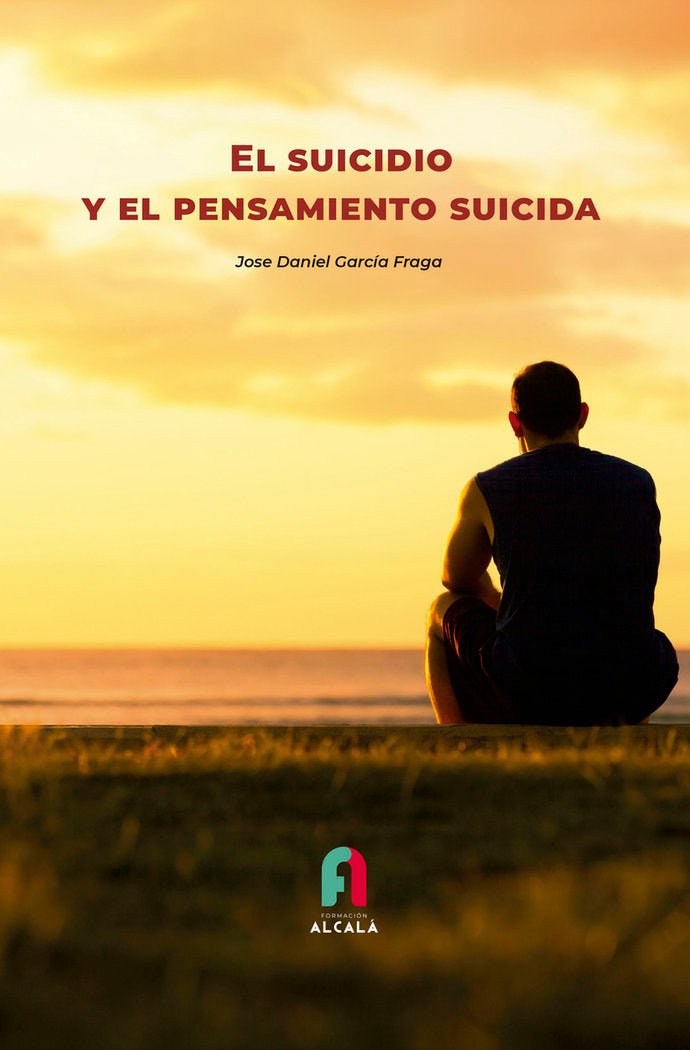 SUICIDIO Y EL PENSAMIENTO SUICIDA,EL | GARCIA FRAGA,JOSE DANIEL | FORMACION ALCALA RCA | 9788418980473 Imagen principal del producto