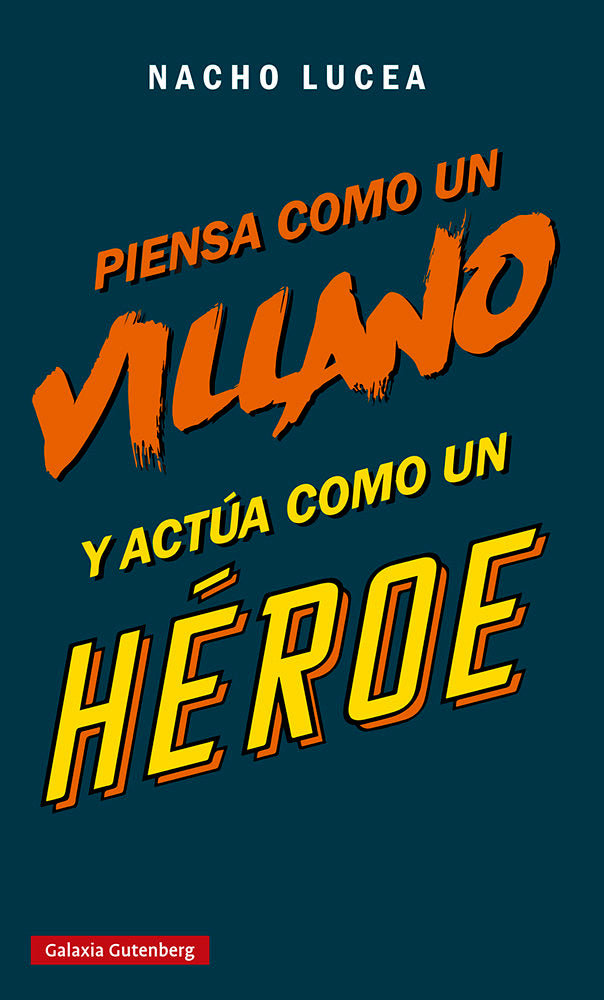 PIENSA COMO UN VILLANO Y ACTUA COMO UN HEROE | LUCEA,NACHO | GALAXIA GUTENBERG | 9788419075505 Imagen principal del producto