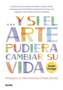 Y SI EL ARTE PUDIERA CAMBIAR SU VIDA I Hodge, Susie I BLUME (Naturart) I 9788419094247