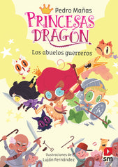 PRINCESAS DRAGON 16 LOS ABUELOS GUERREROS | Mañas Romero, Pedro | 9788419102423 (Sm)