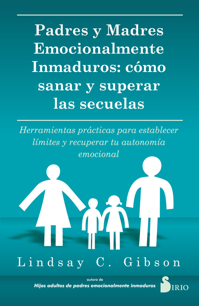 PADRES Y MADRES EMOCIONALMENTE INMADUROS | C, GIBSON, LINDSAY | SIRIO | 9788419105738