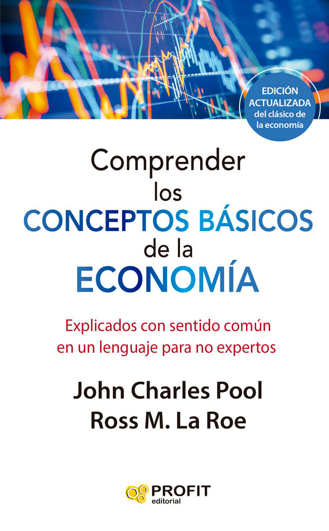 COMPRENDER LOS CONCEPTOS BASICOS DE LA ECONOMIA, NE | LAROE, ROSS M,/CHARLES POOL, JOHN | PROFIT EDITORIAL | 9788419212603 Imagen principal del producto