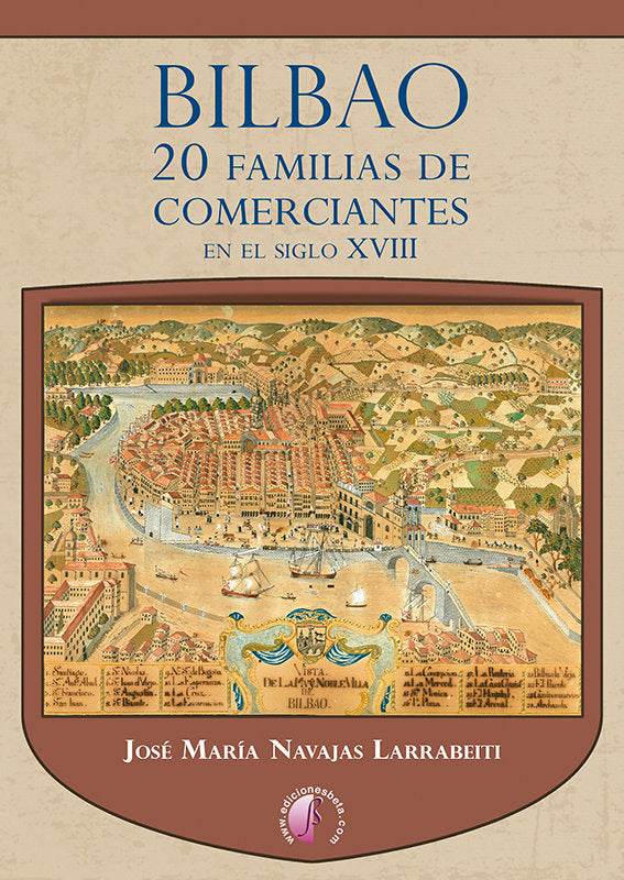 BILBAO 20 FAMILIAS DE COMERCIANTES EN EL SIGLO XVIII | NAVAJAS LARRABEITI, JOSE MARIA | EDICIONES BETA III MILENIO | 9788419227584
