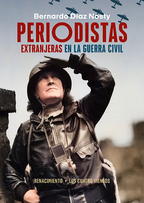 PERIODISTAS EXTRANJERAS EN LA GUERRA CIVIL | DIAZ NOSTY,BERNARDO | RENACIMIENTO | 9788419231826