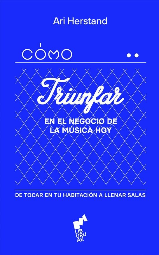 COMO TRIUNFAR EN EL NEGOCIO DE LA MUSICA HOY | HERSTAND,ARI | LAST TOUR CONCERTS BURUAK | 9788419234384 Imagen principal del producto