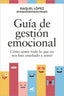 GUIA DE GESTION EMOCIONAL | RAQUEL LOPEZ | JAVIER VERGARA | 9788419248602