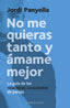 NO ME QUIERAS TANTO Y AMAME MEJOR - 9788419250186