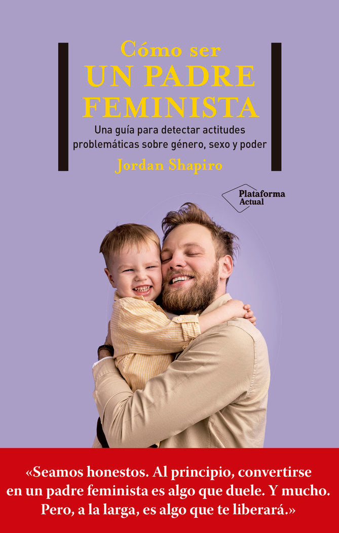 COMO SER UN PADRE FEMINISTA | SHAPIRO, JORDAN | PLATAFORMA EDITORIAL | 9788419271280 Imagen principal del producto