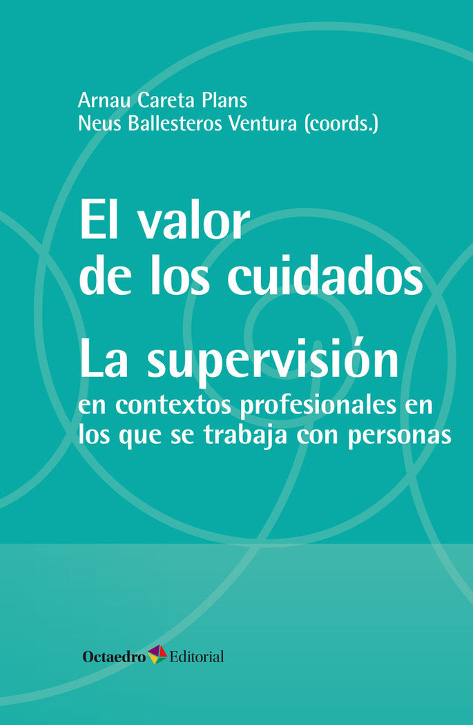 EL VALOR DE LOS CUIDADOS LA SUPERVISION | CARETA PLANS, ARNAU/BALLESTEROS VENTURA, | OCTAEDRO | 9788419312716