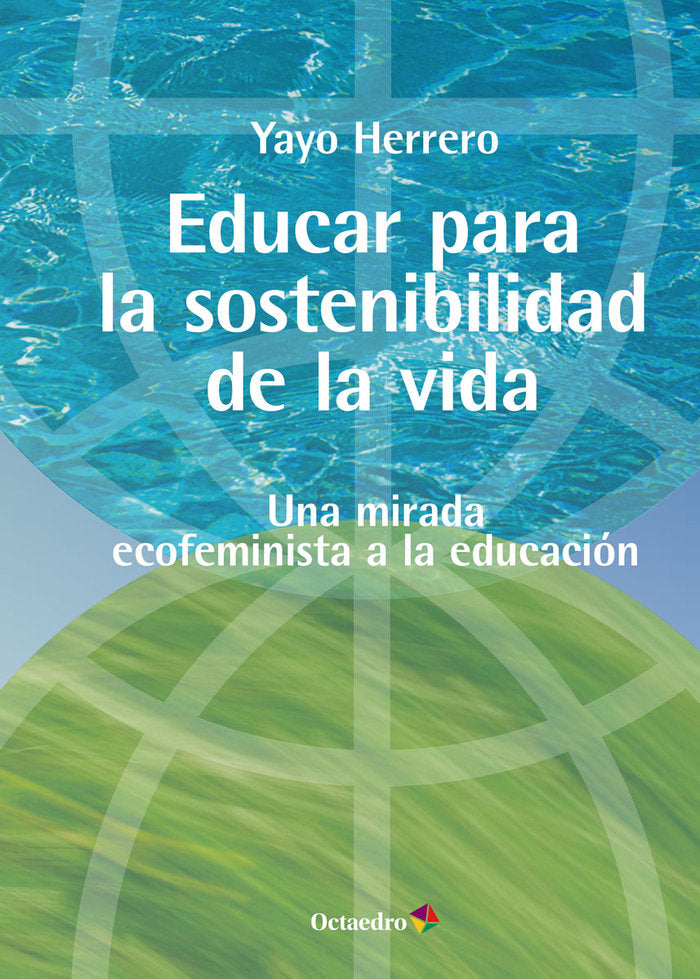 EDUCAR PARA LA SOSTENIBILIDAD DE LA VIDA | HERRERO LOPEZ, YAYO | OCTAEDRO | 9788419312730