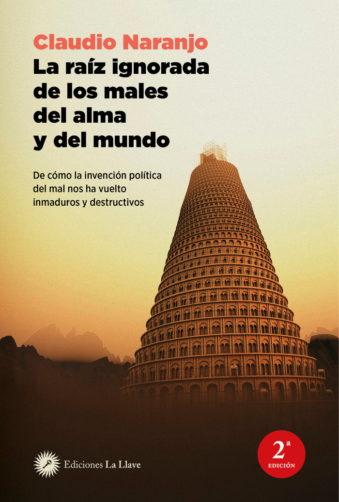 LA RAIZ IGNORADA DE LOS MALES DEL ALMA Y DEL MUNDO | NARANJO, CLAUDIO | EDICIONES LA LLAVE | 9788419350268 Imagen principal del producto