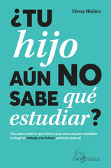 TU HIJO AUN NO SABE QUE ESTUDIAR | IBAÑEZ, ELENA | LAROUSSE | 9788419436825