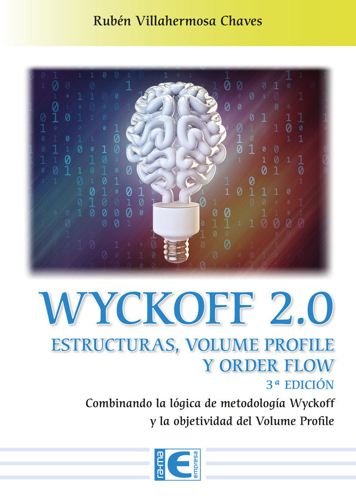 WYCKOFF 2,0 ESTRUCTURAS VOLUME PROFILE Y ORDER FLOW 3ª EDIC | VILLAHERMOSA CHAVES, RUBEN | RA-MA | 9788419444097